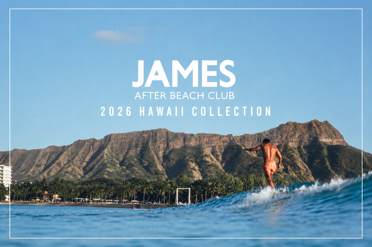 2026 HAWAII COLLECTION ーJAMES AFTER BEACH CLUBー