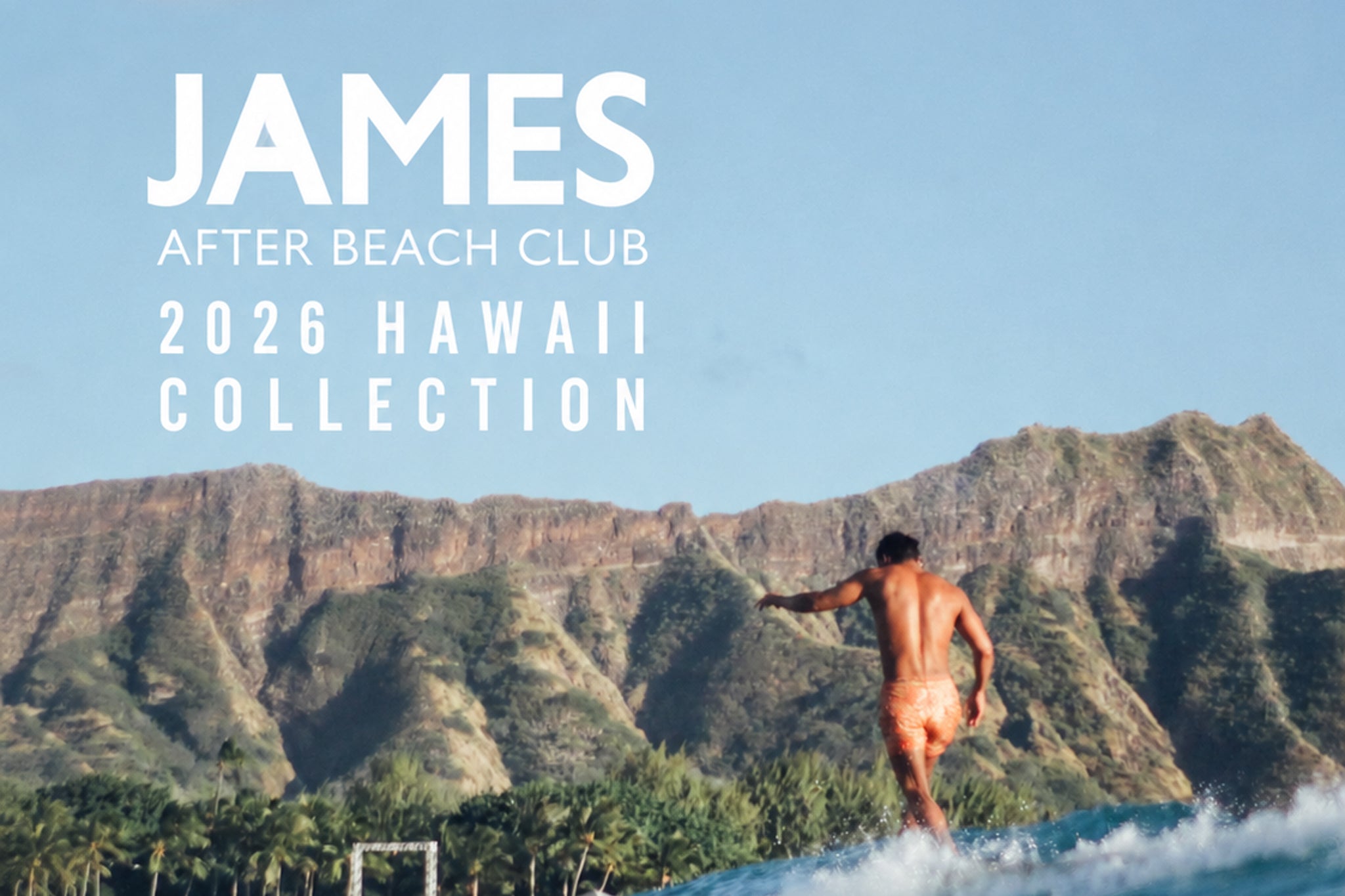 2026 HAWAII COLLECTION ーJAMES AFTER BEACH CLUBー